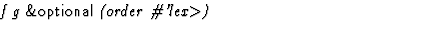 $\textstyle\parbox{\pboxargslen}{\em f g {\sf \&optional} (order \char93 'lex$\gt$) \/}$