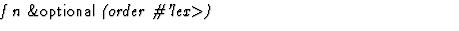 $\textstyle\parbox{\pboxargslen}{\em f n {\sf \&optional} (order \char93 'lex$\gt$) \/}$