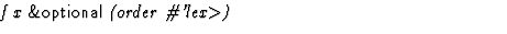$\textstyle\parbox{\pboxargslen}{\em f x {\sf \&optional} (order \char93 'lex$\gt$) \/}$