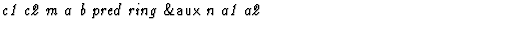 $\textstyle\parbox{\pboxargslen}{\em c1 c2 m a b pred ring {\sf \&aux} n a1 a2 \/}$