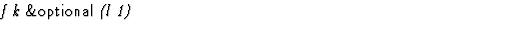 $\textstyle\parbox{\pboxargslen}{\em f k {\sf \&optional} (l 1) \/}$
