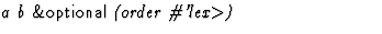 $\textstyle\parbox{\pboxargslen}{\em a b {\sf \&optional} (order
 \char93 'lex$\gt$) \/}$