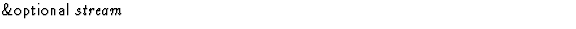 $\textstyle\parbox{\pboxargslen}{\em {\sf \&optional} stream \/}$
