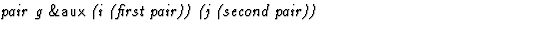 $\textstyle\parbox{\pboxargslen}{\em pair g {\sf \&aux} (i (first pair)) (j (second pair)) \/}$