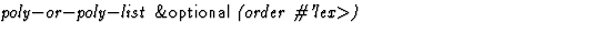 $\textstyle\parbox{\pboxargslen}{\em poly$-$or$-$poly$-$list {\sf \&optional} (order \char93 'lex$\gt$) \/}$