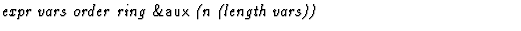 $\textstyle\parbox{\pboxargslen}{\em expr vars order ring {\sf \&aux} (n (length vars)) \/}$