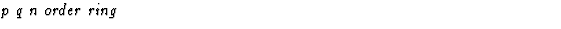 $\textstyle\parbox{\pboxargslen}{\em p q n order ring \/}$