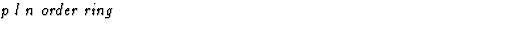 $\textstyle\parbox{\pboxargslen}{\em p l n order ring \/}$