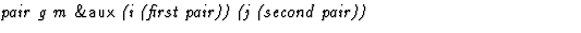 $\textstyle\parbox{\pboxargslen}{\em pair g m {\sf \&aux} (i (first pair)) (j (second pair)) \/}$