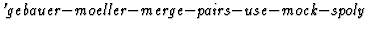 $\textstyle\parbox{\pboxargslen}{\em 'gebauer$-$moeller$-$merge$-$pairs$-$use$-$mock$-$spoly \/}$