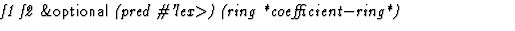 $\textstyle\parbox{\pboxargslen}{\em f1 f2 {\sf \&optional} (pred
 \char93 'lex$\gt$) (ring
 *coefficient$-$ring*) \/}$