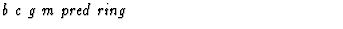 $\textstyle\parbox{\pboxargslen}{\em b c g m pred ring \/}$