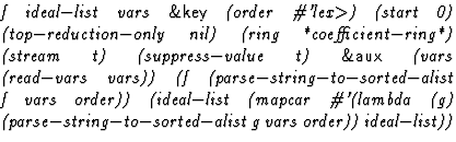 $\textstyle\parbox{\pboxargslen}{\em f ideal$-$list vars {\sf \&key} (order
 \ch...
 ...da (g) (parse$-$string$-$to$-$sorted$-$alist g vars order))
 ideal$-$list)) \/}$
