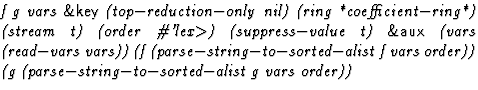 $\textstyle\parbox{\pboxargslen}{\em f g vars {\sf \&key} (top$-$reduction$-$onl...
 ...
 vars
 order)) (g
 (parse$-$string$-$to$-$sorted$-$alist
 g
 vars
 order)) \/}$