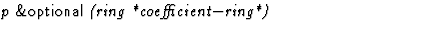 $\textstyle\parbox{\pboxargslen}{\em p {\sf \&optional} (ring
 *coefficient$-$ring*) \/}$