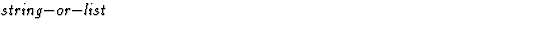$\textstyle\parbox{\pboxargslen}{\em string$-$or$-$list \/}$