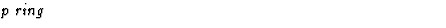 $\textstyle\parbox{\pboxargslen}{\em p ring \/}$