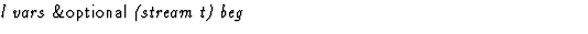$\textstyle\parbox{\pboxargslen}{\em l vars {\sf \&optional} (stream t) beg \/}$