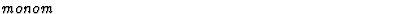 $\textstyle\parbox{\pboxargslen}{\em monom \/}$
