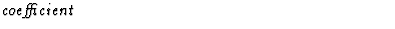 $\textstyle\parbox{\pboxargslen}{\em coefficient \/}$