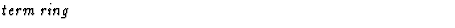 $\textstyle\parbox{\pboxargslen}{\em term ring \/}$